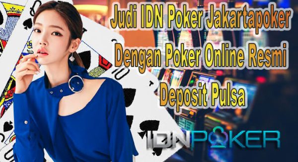 Nama Situs Agen Judi Idn Poker Online Terpercaya Deposit Pulsa Tanpa Potongan Jakartapoker