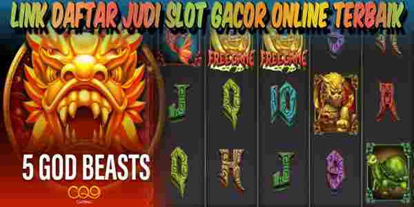 Link Daftar Slot Gacor Online Terpercaya Menang Maxwin 5 God beasts